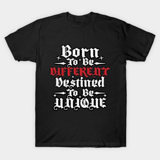Born To Be Different, Destined To Be Unique T-Shirt